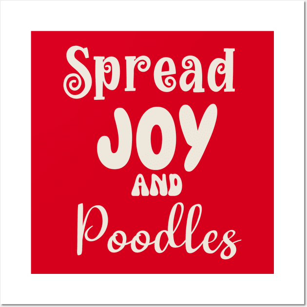 Spread Joy and Poodles Wall Art by Nice Surprise